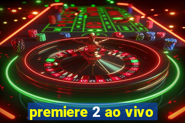 premiere 2 ao vivo